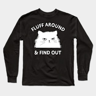 Fluff Around Sarcastic Cat Lady Quote Humor Long Sleeve T-Shirt